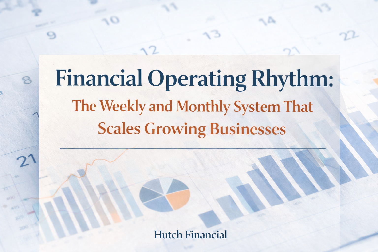 Financial Operating Rhythm: The Weekly and Monthly System That Scales Growing Businesses